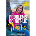 The Problems Do Not Lie in Your Thighs: A Journey of Healing, Self-Love, and Reclaiming My Power - Paperback
