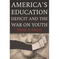 America's Education Deficit and the War on Youth: Reform Beyond Electoral Politics - Paperback