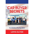 Car Buyer Secrets: Get the inside scoop from a Dealership owners perspecitve how to save $1000's next time you buy a car! - Paperback