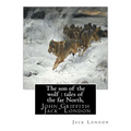 The son of the wolf: tales of the far North, By Jack London: John Griffith "Jack" London - Paperback