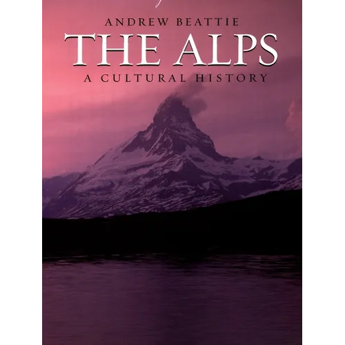 The Alps: A Cultural History - Hardcover
