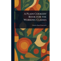 A Plain Cookery Book for the Working Classes - Hardcover