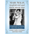 Mary Nolan, Ziegfeld Girl and Silent Movie Star: A Biography Including Her 1941 Memoir - Paperback