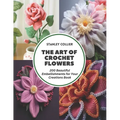 The Art of Crochet Flowers: 200 Beautiful Embellishments for Your Creations Book - Paperback