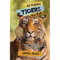 All Things Tigers For Kids: Filled With Plenty of Facts, Photos, and Fun to Learn all About Tigers - Paperback