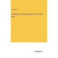 A Handbook to the Mineralogy of Cornwall and Devon - Hardcover