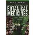 An Introduction to Botanical Medicines: History, Science, Uses, and Dangers - Paperback