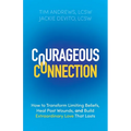 Courageous Connection: How to Transform Limiting Beliefs, Heal Past Wounds, and Build Extraordinary Love That Lasts - Paperback