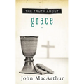 The Truth about Grace: A Biblical and Theological Study of God's Amazing Grace and Salvation - Paperback
