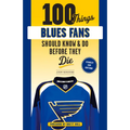 100 Things Blues Fans Should Know or Do Before They Die: Stanley Cup Edition - Paperback