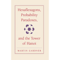 Hexaflexagons, Probability Paradoxes, and the Tower of Hanoi: Martin Gardner's First Book of Mathematical Puzzles and Games - Hardcover