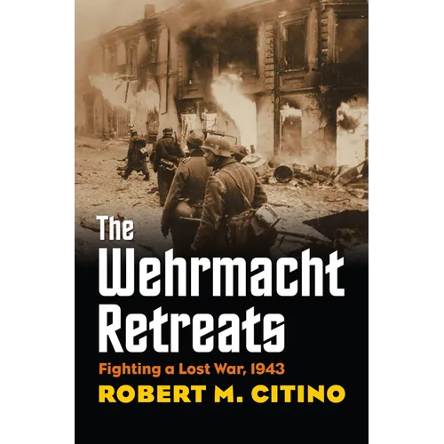 Wehrmacht Retreats: Fighting a Lost War, 1943 - Hardcover
