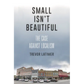 Small Isn't Beautiful: The Case Against Localism - Paperback