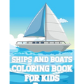 Ships And Boats Coloring Book For Kids: Fun Sailing Ships Adventures Activity Book For Boys And Girls With Illustrations of Boats And Ships - Paperback
