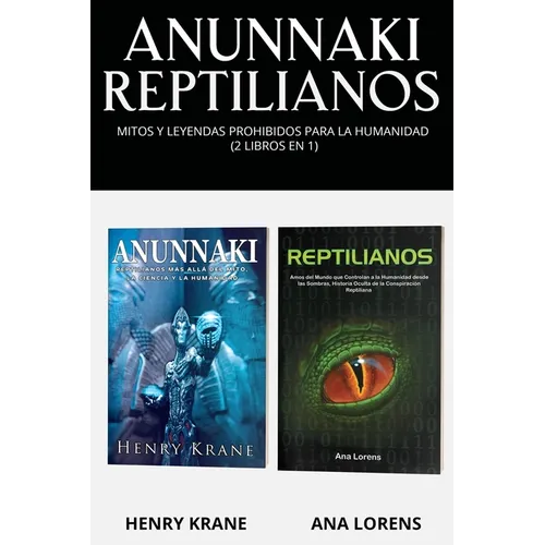 Anunnaki Reptilianos: Mitos y Leyendas Prohibidos para la Humanidad (2 Libros en 1) - Paperback