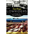 San Diego Lowriders: A History of Cars and Cruising - Hardcover