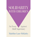 Solidarity with Children: An Essay Against Adult Supremacy - Paperback
