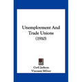 Unemployment And Trade Unions (1910) - Paperback