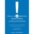 The A-Z of Service Excellence: The Essential Guide to Becoming a Customer Service Professional - Paperback