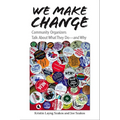 We Make Change: Community Organizers Talk About What They Do--and Why - Paperback