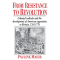 From Resistance to Revolution: Colonial Radicals and the Development of American Opposition..... - Paperback