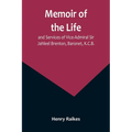 Memoir of the Life and Services of Vice-Admiral Sir Jahleel Brenton, Baronet, K.C.B. - Paperback