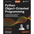 Python Object-Oriented Programming - Fifth Edition: Learn how and when to apply OOP principles to build scalable and maintainable Python applications - Paperback