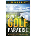 Seven Days in Golf Paradise: My Trip of a Lifetime to Ireland - Paperback
