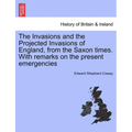 The Invasions and the Projected Invasions of England, from the Saxon Times. with Remarks on the Present Emergencies - Paperback