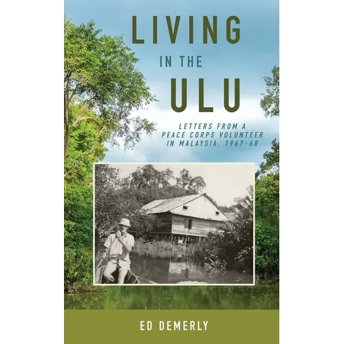 Living in the Ulu: Letters from a Peace Corps Volunteer in Malaysia, 1967-68 - Paperback