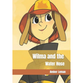 Wilma and the Water Hose: Amber Leman - Paperback