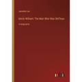 Uncle William; The Man Who Was Shif'less: in large print - Paperback