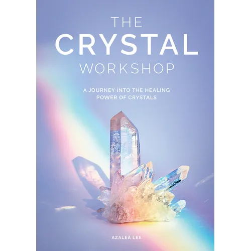 The Crystal Workshop: A Journey Into the Healing Power of Crystals - Hardcover