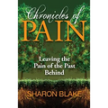 Chronicles of Pain: Leaving the Pain of the Past Behind - Paperback