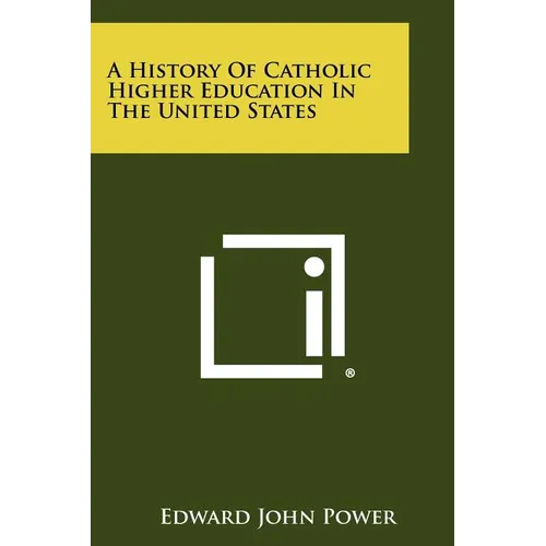 A History of Catholic Higher Education in the United States - Paperback