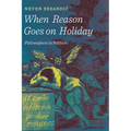 When Reason Goes on Holiday: Philosophers in Politics - Hardcover