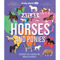 Lonely Planet Kids Atlas of Horses and Ponies: 100 Amazing Breeds from Around the World Fun Features & Illustrations Learn about Their Super Senses Fa - Hardcover