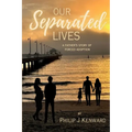 Our Separated Lives: A Father's Story of Forced Adoption - Paperback