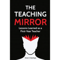 The Teaching Mirror: Lessons Learned as a First-Year Teacher - Paperback