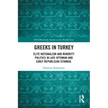 Greeks in Turkey: Elite Nationalism and Minority Politics in Late Ottoman and Early Republican Istanbul - Paperback