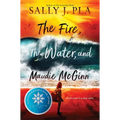 The Fire, the Water, and Maudie McGinn - Hardcover