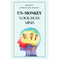 Un-Monkey Your Busy Mind: Reduce Stress and Anxiety - Paperback