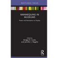 Mannequins in Museums: Power and Resistance on Display - Hardcover