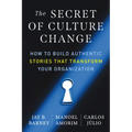 The Secret of Culture Change: How to Build Authentic Stories That Transform Your Organization - Paperback
