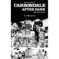 Carbondale After Dark And Other Stories: Expanded Edition - Hardcover