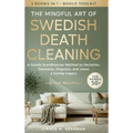 The Mindful Art of Swedish Death Cleaning for Women Over 50: A Gentle Scandinavian Method to Declutter, Downsize, Organize, and Leave a Loving Legacy - Hardcover