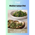 The Mediterranean Diet for Beginners: Mediterranean recipes, diet, vegan, instant pot, Microwave cookbook for one, two, beginners, college, healthy ea - Paperback