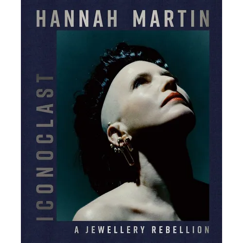 Hannah Martin: Iconoclast: A Jewellery Rebellion - Hardcover