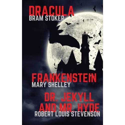 Frankenstein, Dracula, Dr. Jekyll and Mr. Hyde: Three Classics of Horror in one book only - Paperback