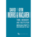 Time, Memory, Institution: Merleau-Ponty's New Ontology of Self - Hardcover
